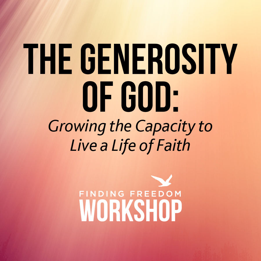 The Generosity of God: Growing the capacity to live a life of faith